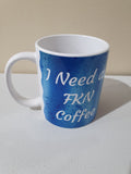 Coffee Mug - I Need  FKN Coffee